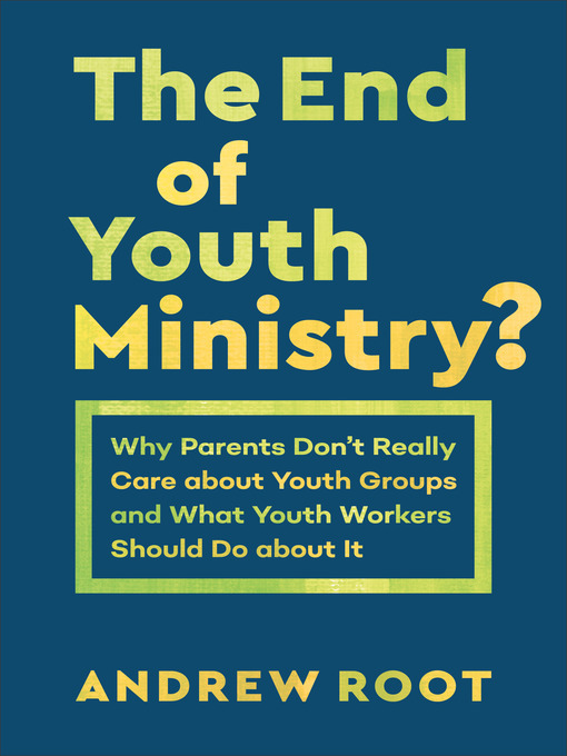 Title details for The End of Youth Ministry? by Andrew Root - Available